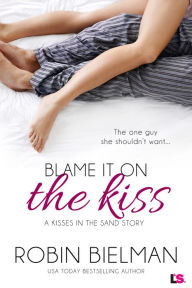 Title: Blame it on the Kiss, Author: Robin Bielman