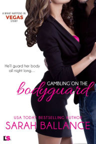 Title: Gambling on the Bodyguard, Author: Sarah Ballance