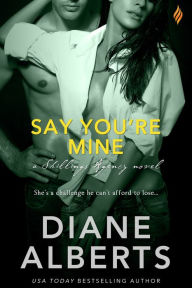 Title: Say You're Mine, Author: Diane Alberts