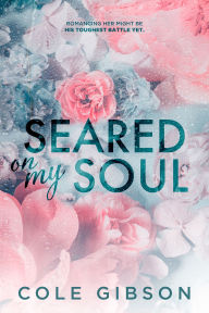 Title: Seared on my Soul, Author: Cole Gibsen