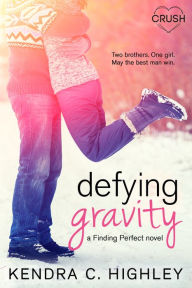 Title: Defying Gravity, Author: Kendra C. Highley