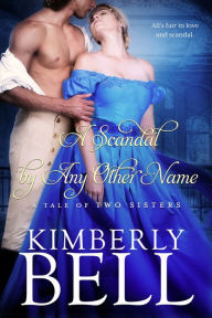 Title: A Scandal By Any Other Name, Author: Kimberly Bell
