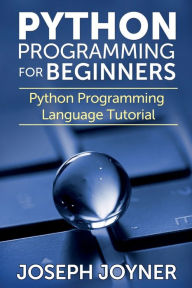 Title: Python Programming for Beginners: Python Programming Language Tutorial, Author: Joseph Joyner