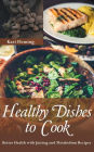 Healthy Dishes to Cook: Better Health with Juicing and Metabolism Recipes