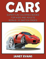 Title: Cars: Super Fun Coloring Books For Kids And AdultsCars: Super Fun Coloring Books For Kids And Adults (Bonus: 20 Sketch Pages), Author: Janet Evans