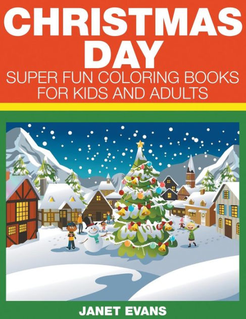 Christmas Day: Super Fun Coloring Books For Kids And Adults by Janet