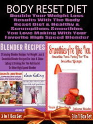 Title: Body Reset Diet: Double Your Weight Loss Results With The Body Reset Diet And The Healthy & Scrumptious Smoothies You Love Making With Your Favorite High Speed Blender - 3 In 1 Box Set: 3 In 1 Box Set: Book 1: Juicing To Lose Weight, Book 2: Clean Eating,, Author: Juliana Baldec