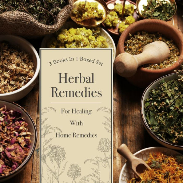 Herbal Remedies For Healing With Home Remedies: 3 Books In 1 Boxed Set: 3 Books In 1 Boxed Set