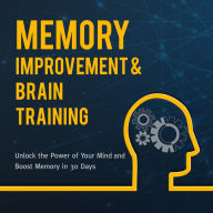 Title: Memory Improvement & Brain Training: Unlock the Power of Your Mind and Boost Memory in 30 Days: Unlock the Power of Your Mind and Boost Memory in 30 Days, Author: Speedy Publishing