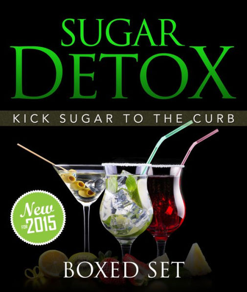 Sugar Detox: KICK Sugar To The Curb (Boxed Set): Sugar Free Recipes and Bust Sugar Cravings with this Diet Plan