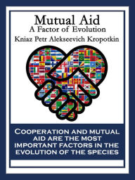 Title: Mutual Aid: A Factor of Evolution, Author: Kniaz Petr Alekseevich Kropotkin