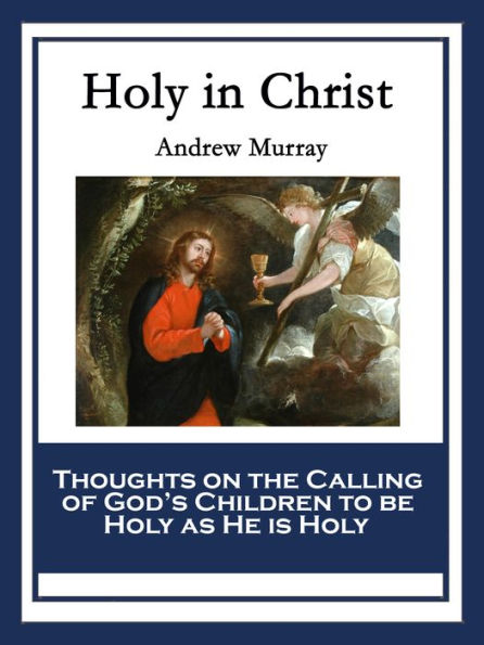 Holy in Christ: Thoughts on the Calling of God's Children to be Holy as He is Holy