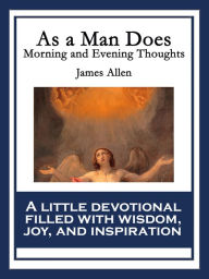 Title: As a Man Does: Morning and Evening Thoughts, Author: James Allen