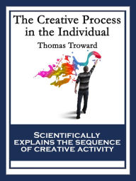 Title: The Creative Process in the Individual: With linked Table of Contents, Author: Thomas Troward