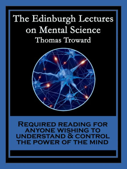 The Edinburgh Lectures on Mental Science: With linked Table of Contents