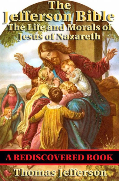 The Jefferson Bible (Rediscovered Books): The Life and Morals of Jesus of Nazareth