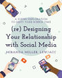 (re) Designing Your Relationship with Social Media