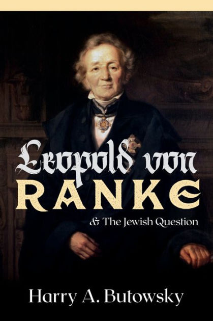 Leopold von Ranke and the Jewish Question by Harry Butowsky, Paperback | Barnes & Noble®