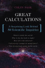 Great Calculations: A Surprising Look Behind 50 Scientific Inquiries