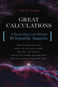 Title: Great Calculations: A Surprising Look Behind 50 Scientific Inquiries, Author: Colin Pask