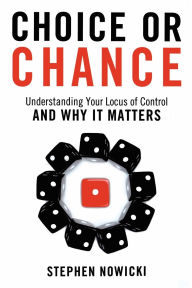 Title: Choice or Chance: Understanding Your Locus of Control and Why It Matters, Author: Stephen Nowicki