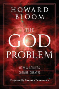 Title: The God Problem: How a Godless Cosmos Creates, Author: Howard Bloom