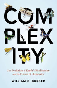 Title: Complexity: The Evolution of Earth's Biodiversity and the Future of Humanity, Author: William C. Burger