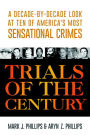 Trials of the Century: A Decade-by-Decade Look at Ten of America's Most Sensational Crimes