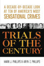 Trials of the Century: A Decade-by-Decade Look at Ten of America's Most Sensational Crimes