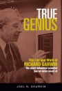 True Genius: The Life and Work of Richard Garwin, the Most Influential Scientist You've Never Heard of
