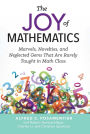 The Joy of Mathematics: Marvels, Novelties, and Neglected Gems That Are Rarely Taught in Math Class