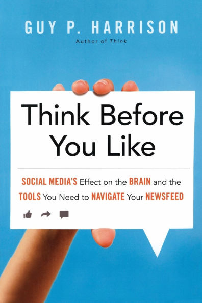 Think Before You Like: Social Media's Effect on the Brain and the Tools You Need to Navigate Your Newsfeed