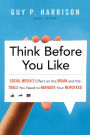 Think Before You Like: Social Media's Effect on the Brain and the Tools You Need to Navigate Your Newsfeed