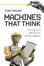 Machines That Think: The Future of Artificial Intelligence