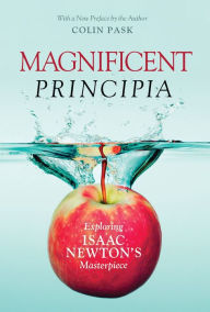Title: Magnificent Principia: Exploring Isaac Newton's Masterpiece, Author: Colin Pask