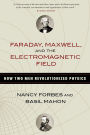 Faraday, Maxwell, and the Electromagnetic Field: How Two Men Revolutionized Physics