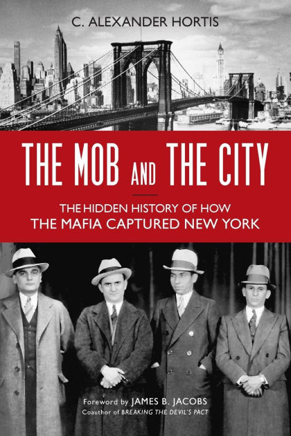 Mob and the City: The Hidden History of How the Mafia Captured New