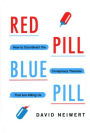 Red Pill, Blue Pill: How to Counteract the Conspiracy Theories That Are Killing Us