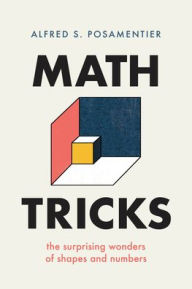 Title: Math Tricks: The Surprising Wonders of Shapes and Numbers, Author: Alfred S. Posamentier