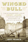 Winged Bull: The Extraordinary Life of Henry Layard, the Adventurer Who Discovered the Lost City of Nineveh