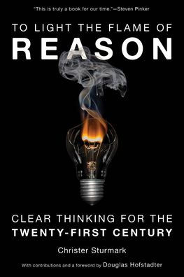 To Light the Flame of Reason: Clear Thinking for the Twenty-First Century