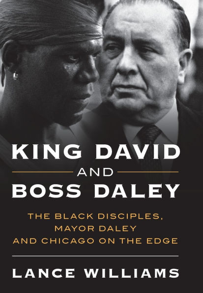 King David and Boss Daley: The Black Disciples, Mayor Daley, and Chicago on the Edge