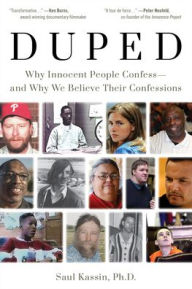 Title: Duped: Why Innocent People Confess - and Why We Believe Their Confessions, Author: Saul Kassin Ph.D