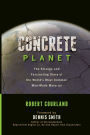 Concrete Planet: The Strange and Fascinating Story of the World's Most Common Man-Made Material