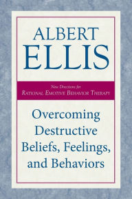 Title: Overcoming Destructive Beliefs, Feelings, and Behaviors: New Directions for Rational Emotive Behavior Therapy, Author: Albert Ellis