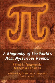 Title: Pi: A Biography of the World's Most Mysterious Number, Author: Alfred S. Posamentier