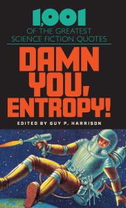 Title: Damn You, Entropy!: 1,001 of the Greatest Science Fiction Quotes, Author: Guy P. Harrison
