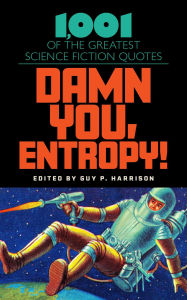 Title: Damn You, Entropy!: 1,001 of the Greatest Science Fiction Quotes, Author: Guy P. Harrison