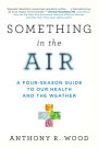 Something in the Air: A Four-Season Guide to our Health and the Weather