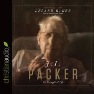 Title: J. I. Packer: An Evangelical Life, Author: Leland Ryken